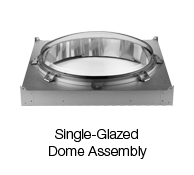 Single-Glazed Dome Assembly Single-Glazed Dome Assembly